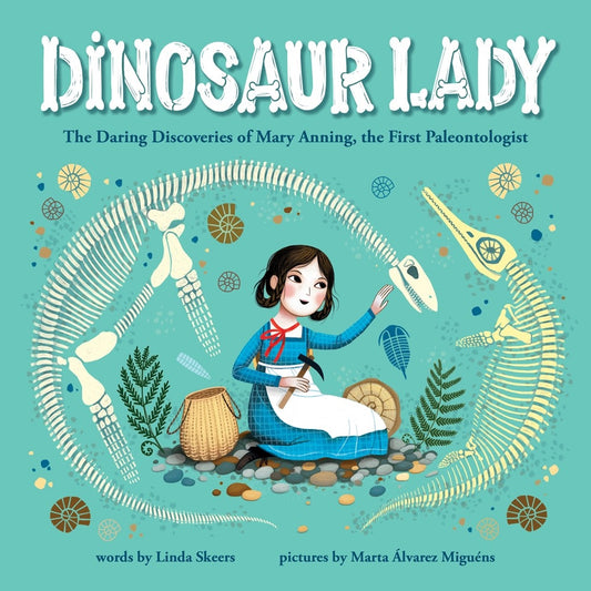 Dinosaur Lady: The Daring Discoveries of Mary Anning